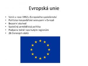 Evropsk unie Vznik v roce 1992 z Evropskho