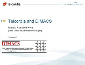 Telcordia and DIMACS Marek Rusinkiewicz with a little