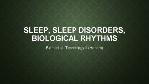 SLEEP SLEEP DISORDERS BIOLOGICAL RHYTHMS Biomedical Technology II