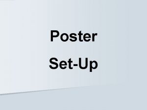Poster SetUp Posters Purpose Poster Sessions Cozby Bates