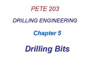 PETE 203 DRILLING ENGINEERING Chapter 5 Drilling Bits