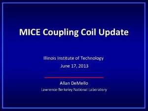 MICE Coupling Coil Update Illinois Institute of Technology