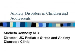 Anxiety Disorders in Children and Adolescents Sucheta Connolly