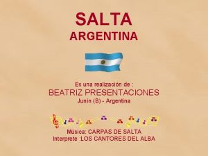 SALTA ARGENTINA Es una realizacin de BEATRIZ PRESENTACIONES