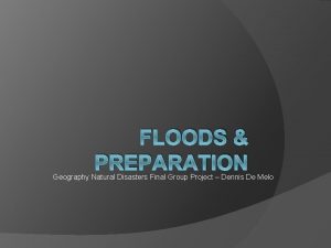 FLOODS PREPARATION Geography Natural Disasters Final Group Project