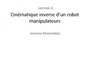 Lecture 4 Cinmatique inverse dun robot manipulateurs inverse