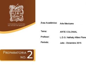 rea Acadmica Arte Mexicano Tema ARTE COLONIAL Profesor