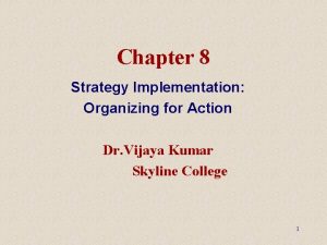 Chapter 8 Strategy Implementation Organizing for Action Dr