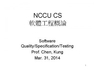 NCCU CS Software QualitySpecificationTesting Prof Chen Kung Mar