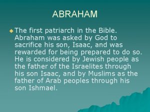 ABRAHAM u The first patriarch in the Bible