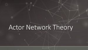 Actor Network Theory Structure Origins Developement Key concepts