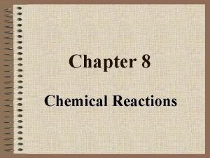 Chapter 8 Chemical Reactions Reactants Products separates reactants