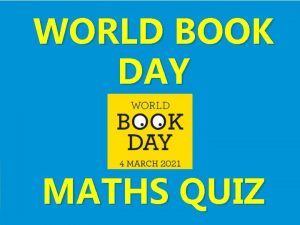 WORLD BOOK DAY MATHS QUIZ QUESTION 1 If