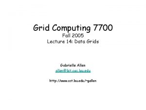 Grid Computing 7700 Fall 2005 Lecture 14 Data