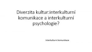 Diverzita kultur interkulturn komunikace a interkulturn psychologie Interkulturn