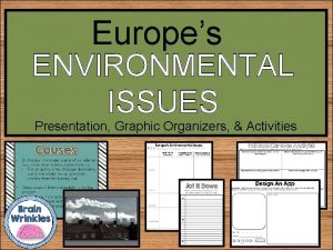 Europes ENVIRONMENTAL ISSUES Presentation Graphic Organizers Activities STANDARDS