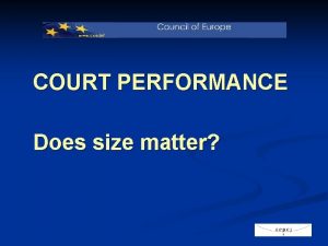 COURT PERFORMANCE Does size matter Overview Are smaller
