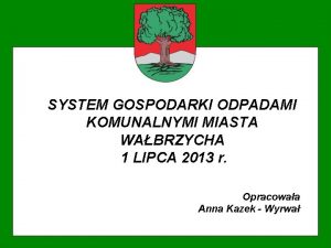 SYSTEM GOSPODARKI ODPADAMI KOMUNALNYMI MIASTA WABRZYCHA 1 LIPCA