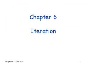 Chapter 6 Iteration Chapter 6 Iteration 1 Chapter