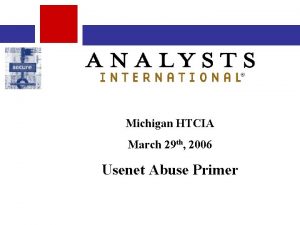 Michigan HTCIA March 29 th 2006 Usenet Abuse