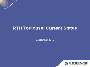 RTH Toulouse Current Status September 2010 2 Plan