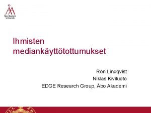 Ihmisten mediankytttottumukset Ron Lindqvist Niklas Kiviluoto EDGE Research