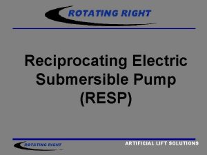 Reciprocating Electric Submersible Pump RESP ARTIFICIAL LIFT SOLUTIONS
