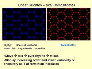 Sheet Silicates aka Phyllosilicates Si 2 O 52
