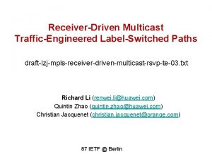 ReceiverDriven Multicast TrafficEngineered LabelSwitched Paths draftlzjmplsreceiverdrivenmulticastrsvpte03 txt Richard
