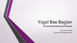 Ysgol Bae Baglan School Health Research Network Miss