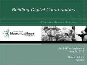 Building Digital Communities SHLB NTIA Conference May 24