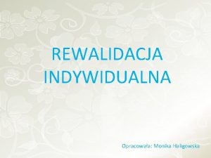REWALIDACJA INDYWIDUALNA Opracowaa Monika Haligowska Ustalenia terminologiczne reedukacja