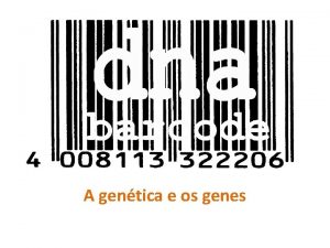 A gentica e os genes Gentica Biotecnologia Biologia