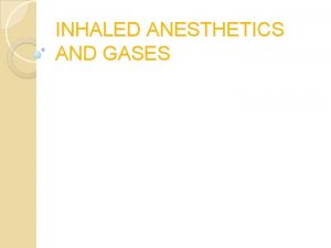 INHALED ANESTHETICS AND GASES HISTORY Horace Wells administered
