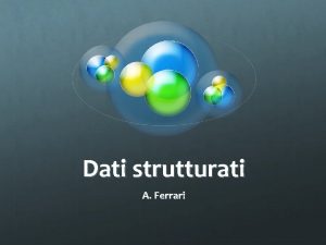 Dati strutturati A Ferrari Aggregazione di dati omogenei