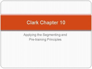 Clark Chapter 10 Applying the Segmenting and Pretraining