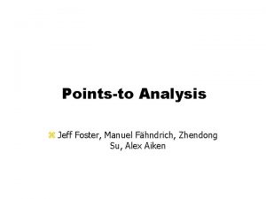 Pointsto Analysis z Jeff Foster Manuel Fhndrich Zhendong