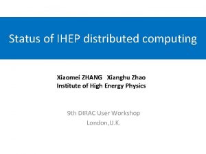 Status of IHEP distributed computing Xiaomei ZHANG Xianghu