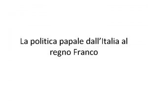 La politica papale dallItalia al regno Franco Il