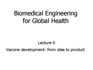 Biomedical Engineering for Global Health Lecture 9 Vaccine