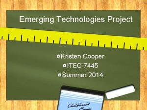 Emerging Technologies Project Kristen Cooper ITEC 7445 Summer