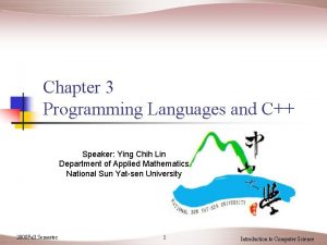 Chapter 3 Programming Languages and C Speaker Ying