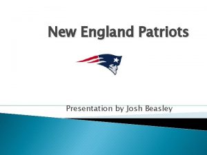 New England Patriots Presentation by Josh Beasley History