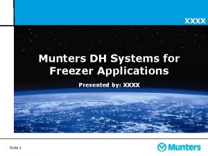 XXXX Munters DH Systems for Freezer Applications Presented