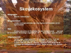 Skovkosystem Mlgruppe Elever i folkeskolen Brugskontekst Undervisningsmateriale der