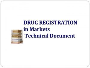 DRUG REGISTRATION in Markets Technical Document DRUG REGULATION
