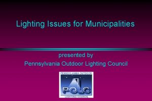 Lighting Issues for Municipalities presented by Pennsylvania Outdoor
