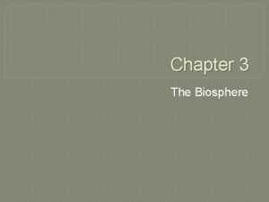 Chapter 3 The Biosphere What is Ecology Ecology