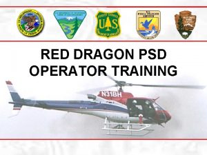 RED DRAGON PSD OPERATOR TRAINING Course Overview Course