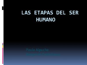 LAS ETAPAS DEL SER HUMANO Paula Alpuche Benjamin